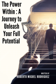 Power Within: A Journey to Unleash Your Full Potential