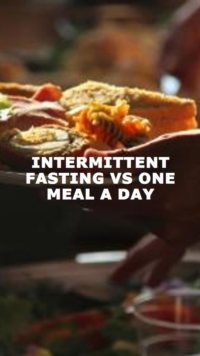 Intermittent fasting vs One Meal A Day