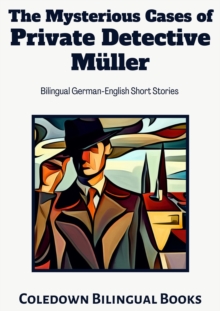 Mysterious Cases of Private Detective Muller: Bilingual German-English Short Stories