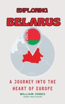 Exploring Belarus: A Journey into the Heart of Europe