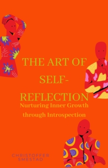 Art of Self-Reflection: Nurturing Inner Growth through Introspection