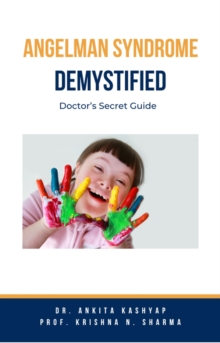 Angelman Syndrome Demystified: Doctor's Secret Guide