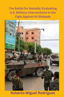 Battle for Somalia: Evaluating U.S. Military Interventions in the Fight Against Al-Shabaab