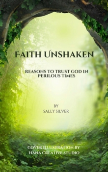 Faith Unshaken: Reasons to Trust God in Perilous Times