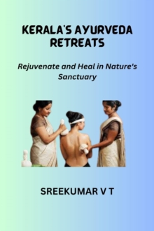 Kerala's Ayurveda Retreats: Rejuvenate and Heal in Nature's Sanctuary