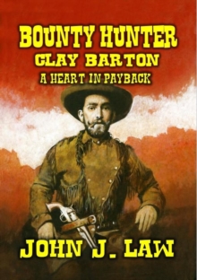 Bounty Hunter Clay Barton - A Heart in Payback