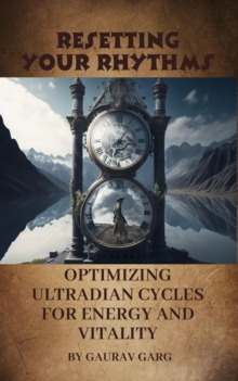 Resetting Your Rhythms: Optimizing Ultradian Cycles for Energy and Vitality