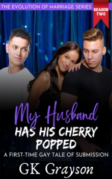 My Husband Has His Cherry Popped: A First-Time Gay Tale of Submission