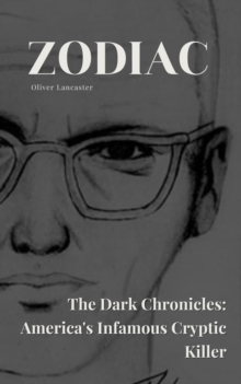 Zodiac  The Dark Chronicles: America's Infamous Cryptic Killer