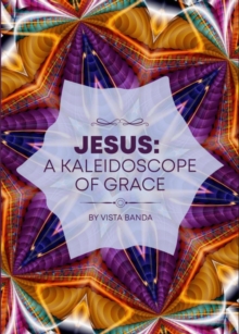 Jesus : A Kaleidoscope  Of  Grace