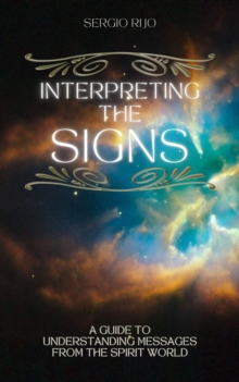 Interpreting the Signs: A Guide to Understanding Messages from the Spirit World