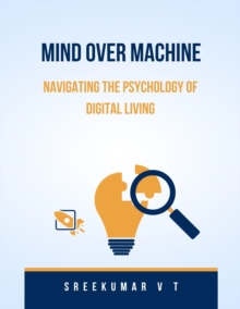 Mind Over Machine: Navigating the Psychology of Digital Living