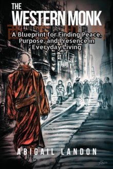 Western Monk: A Blueprint for Finding Peace, Purpose, and Presence in Everyday Living