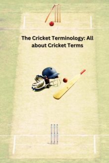 Cricket Terminology: All about Cricket Terms