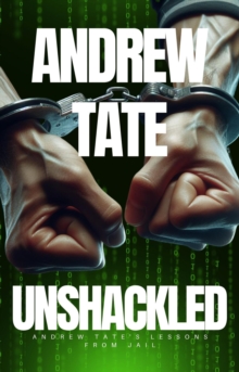 Andrew Tate - Unshackled: Andrew Tate's Lessons from Jail