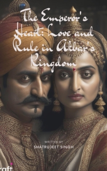 Emperor's Heart: Love and Rule in Akbar's Kingdom