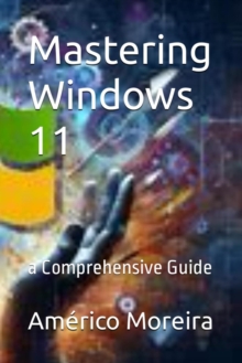 Mastering Windows 11 a Comprehensive Guide