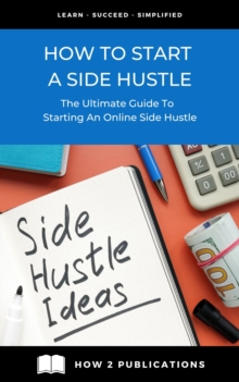 How To Start A Side Hustle - The Ultimate Guide To Starting An Online Side Hustle