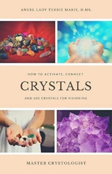 Crystals: How to Activate, Connect and Use Crystals for Visioning