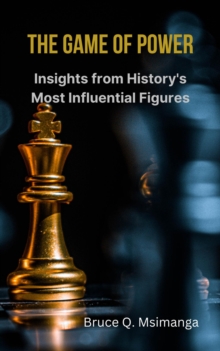 Game of Power: Insights from History's Most Influential Figures