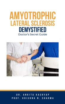 Amyotrophic Lateral Sclerosis Demystified: Doctor's Secret Guide