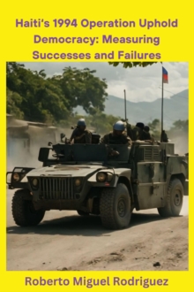 Haiti's 1994 Operation Uphold Democracy: Measuring Successes and Failures