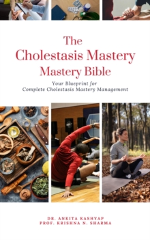 Cholestasis Mastery Bible: Your Blueprint for Complete Cholestasis Management