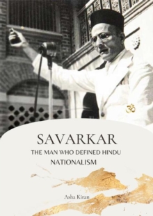 Savarkar The Man Who Defined Hindu Nationalism