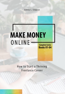 Make Money Online: How to Start a Thriving Freelance Career