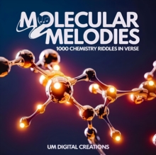 Molecular Melodies:1000 Chemistry Riddles In Verse