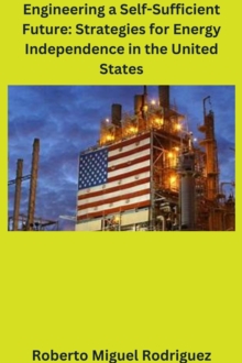 Engineering a Self-Sufficient Future: Strategies for Energy Independence in the United States