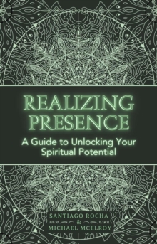 Realizing Presence: A Guide to Unlocking Your Spiritual Potential