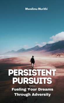 Persistent Pursuits: Fueling Your Dreams Through Adversity