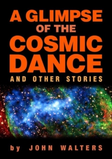 Glimpse of the Cosmic Dance and Other Stories