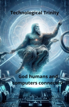 Technological Trinity God Humans computers connected