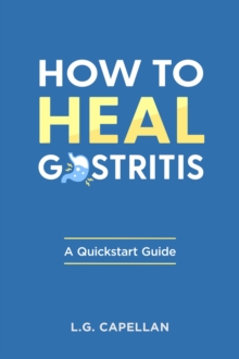 How to Heal Gastritis - A Quickstart Guide