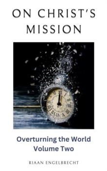 On Christ's Mission: Overturning the World Volume Two : Discipleship