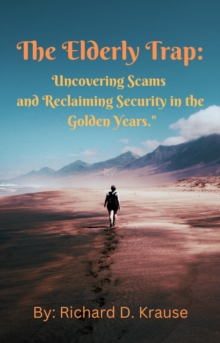 Elderly Trap:  Uncovering Scams and Reclaiming Security in the Golden Years.