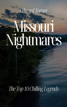 Missouri Nightmares: The Top 10 Chilling Legends