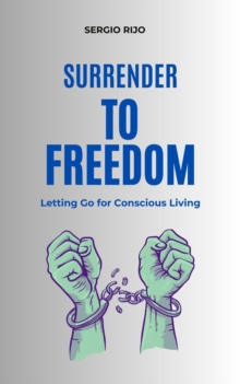 Surrender to Freedom: Letting Go for Conscious Living