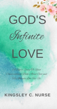 God's Infinite Love: A Short, Easy-To-Read Conversational Book About God and His Infinite Love For Us