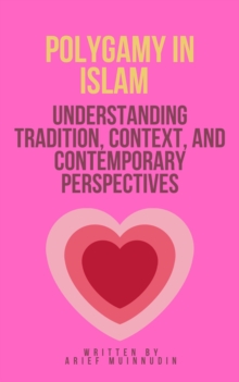 Polygamy in Islam Understanding Tradition, Context, And Contemporary Perspectives