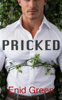 Pricked: A Surrealist Steamy Romance Between Mother Nature & Man