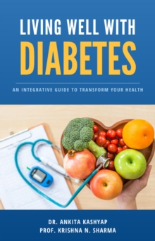 Living Well with Diabetes: An Integrative Guide to Transform Your Health