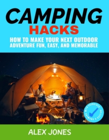 Camping Hacks: How to Make Your Next Outdoor Adventure Fun, Easy, and Memorable : Camping, #2