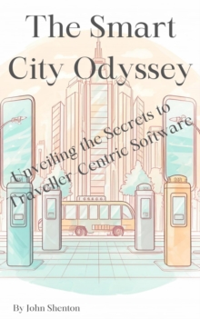 Smart City Odyssey: Unveiling the Secrets to Traveller-Centric Software