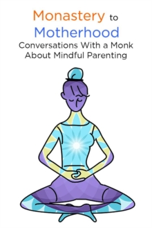 Monastery to Motherhood: Conversation With a Monk About Mindful Parenting