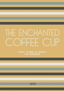 Enchanted Coffee Cup: Short Stories in German for Beginners