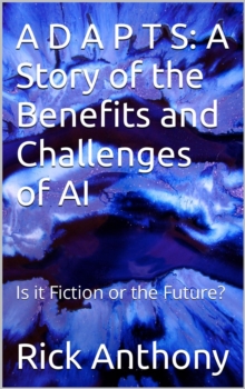 D A P T S: A Story of the Benefits and Challenges of AI - Is it Fiction or the Future?