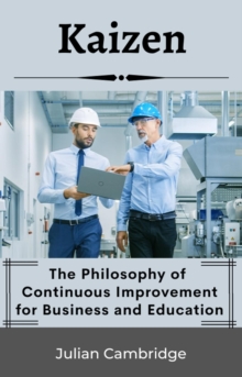 Kaizen: The Philosophy of Continuous Improvement for Business and Education